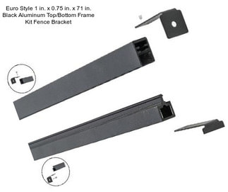 Euro Style 1 in. x 0.75 in. x 71 in. Black Aluminum Top/Bottom Frame Kit Fence Bracket