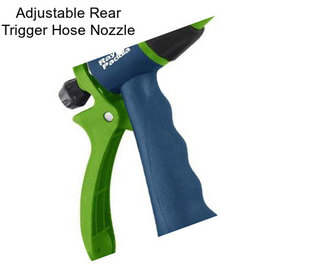 Adjustable Rear Trigger Hose Nozzle