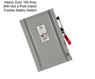 Heavy Duty 100 Amp 600-Volt 2-Pole Indoor Fusible Safety Switch