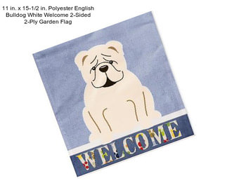 11 in. x 15-1/2 in. Polyester English Bulldog White Welcome 2-Sided 2-Ply Garden Flag