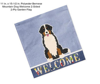 11 in. x 15-1/2 in. Polyester Bernese Mountain Dog Welcome 2-Sided 2-Ply Garden Flag