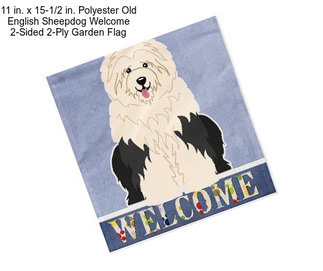 11 in. x 15-1/2 in. Polyester Old English Sheepdog Welcome 2-Sided 2-Ply Garden Flag