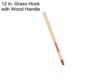 12 in. Grass Hook with Wood Handle