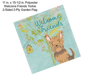 11 in. x 15-1/2 in. Polyester Welcome Friends Yorkie 2-Sided 2-Ply Garden Flag