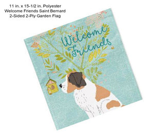 11 in. x 15-1/2 in. Polyester Welcome Friends Saint Bernard 2-Sided 2-Ply Garden Flag