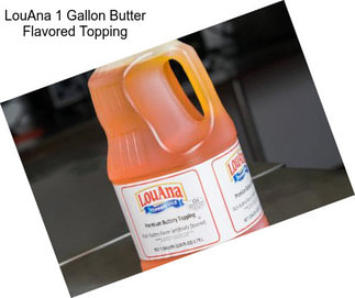 LouAna 1 Gallon Butter Flavored Topping