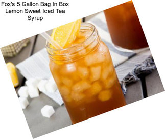 Fox\'s 5 Gallon Bag In Box Lemon Sweet Iced Tea Syrup