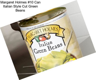 Margaret Holmes #10 Can Italian Style Cut Green Beans