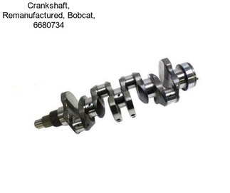 Crankshaft, Remanufactured, Bobcat, 6680734