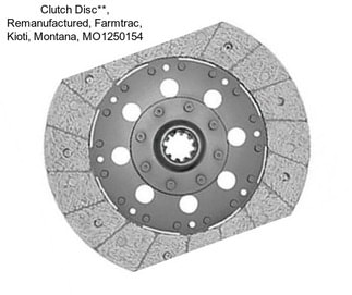 Clutch Disc**, Remanufactured, Farmtrac, Kioti, Montana, MO1250154