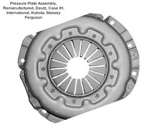 Pressure Plate Assembly, Remanufactured, Deutz, Case IH, International, Kubota, Massey Ferguson