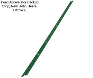 Feed Accelerator Backup Strip, New, John Deere, H165408