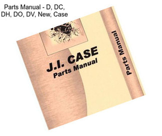 Parts Manual - D, DC, DH, DO, DV, New, Case