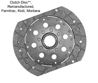 Clutch Disc**, Remanufactured, Farmtrac, Kioti, Montana