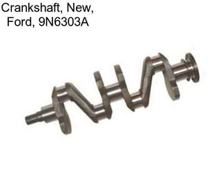 Crankshaft, New, Ford, 9N6303A