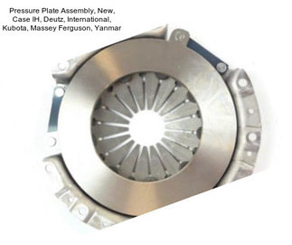 Pressure Plate Assembly, New, Case IH, Deutz, International, Kubota, Massey Ferguson, Yanmar