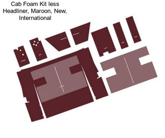 Cab Foam Kit less Headliner, Maroon, New, International