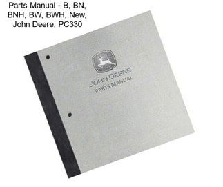 Parts Manual - B, BN, BNH, BW, BWH, New, John Deere, PC330