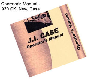 Operator\'s Manual - 930 CK, New, Case