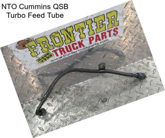 NTO Cummins QSB Turbo Feed Tube