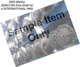 2003 Meritor 3206X1350 Axle Shaft for a INTERNATIONAL 9900