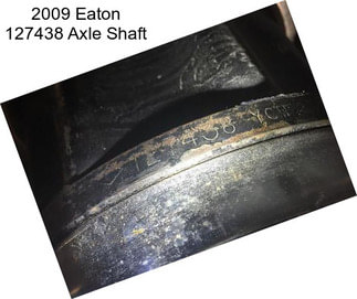 2009 Eaton 127438 Axle Shaft