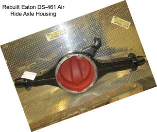 Rebuilt Eaton DS-461 Air Ride Axle Housing