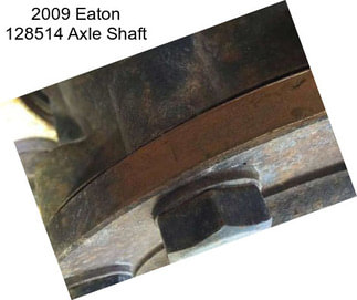 2009 Eaton 128514 Axle Shaft