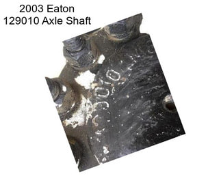 2003 Eaton 129010 Axle Shaft