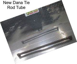 New Dana Tie Rod Tube