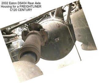 2002 Eaton DS404 Rear Axle Housing for a FREIGHTLINER C120 CENTURY