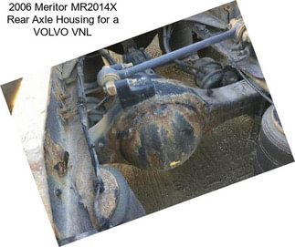 2006 Meritor MR2014X Rear Axle Housing for a VOLVO VNL