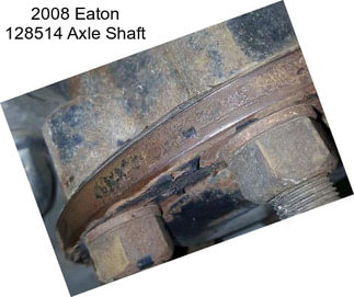 2008 Eaton 128514 Axle Shaft