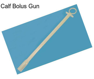Calf Bolus Gun