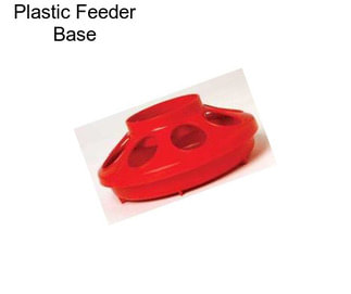 Plastic Feeder Base