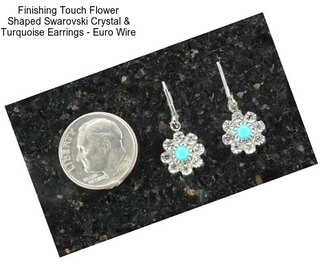 Finishing Touch Flower Shaped Swarovski Crystal & Turquoise Earrings - Euro Wire