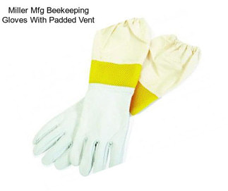 Miller Mfg Beekeeping Gloves With Padded Vent
