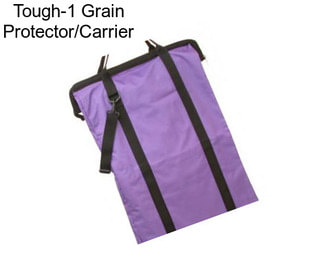 Tough-1 Grain Protector/Carrier