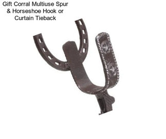 Gift Corral Multiuse Spur & Horseshoe Hook or Curtain Tieback