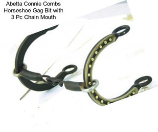 Abetta Connie Combs Horseshoe Gag Bit with 3 Pc Chain Mouth