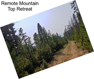 Remote Mountain Top Retreat