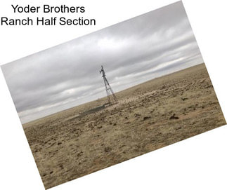 Yoder Brothers Ranch Half Section