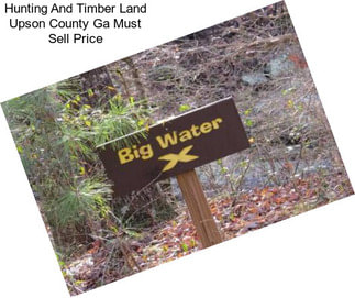 Hunting And Timber Land Upson County Ga Must Sell Price