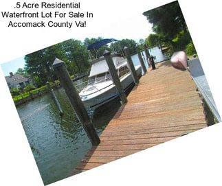 .5 Acre Residential Waterfront Lot For Sale In Accomack County Va!