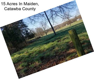 15 Acres In Maiden, Catawba County