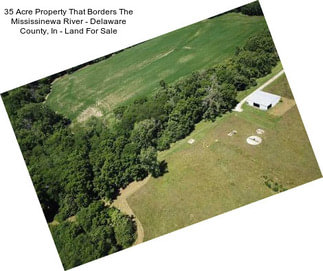 35 Acre Property That Borders The Mississinewa River - Delaware County, In - Land For Sale