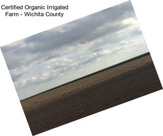 Certified Organic Irrigated Farm - Wichita County