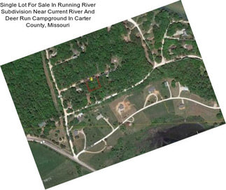 Single Lot For Sale In Running River Subdivision Near Current River And Deer Run Campground In Carter County, Missouri