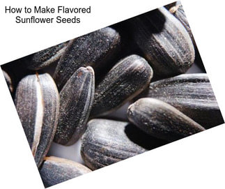 How to Make Flavored Sunflower Seeds