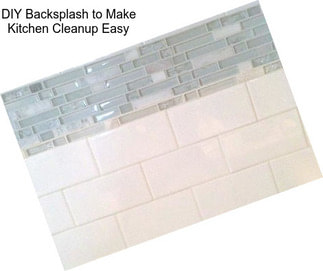 DIY Backsplash to Make Kitchen Cleanup Easy